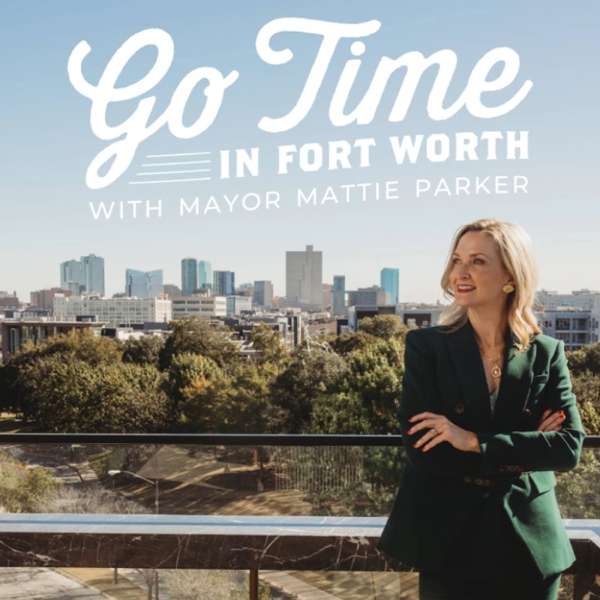 Go Time in Fort Worth with Mayor Mattie Parker