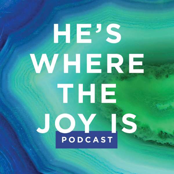 He’s Where the Joy Is – Podcast – Tara-Leigh Cobble | Lifeway Christian Resources