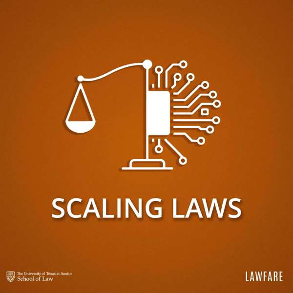 Scaling Laws – Lawfare & University of Texas Law School