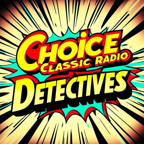 Choice Classic Radio Detectives | Old Time Radio – Choice Classic Radio