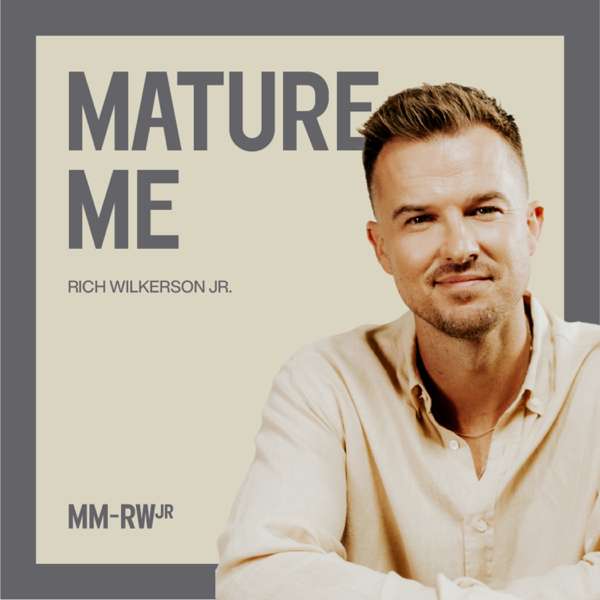 Mature Me w/ Rich Wilkerson Jr. – Rich Wilkerson Jr.