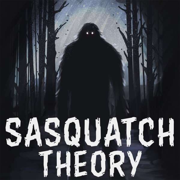 SASQUATCH THEORY – SASQUATCH THEORY