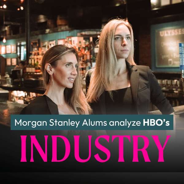 The Unofficial Companion Show to HBO Max’s Industry | Morgan Stanley Alums Break Down Every Episode