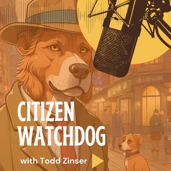 Citizen Watchdog with Todd Zinser – Joe Strecker Productions
