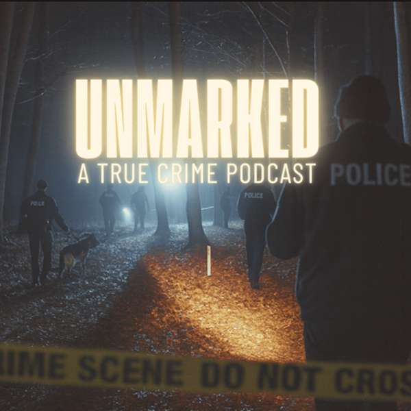 UNMARKED: A True Crime Podcast