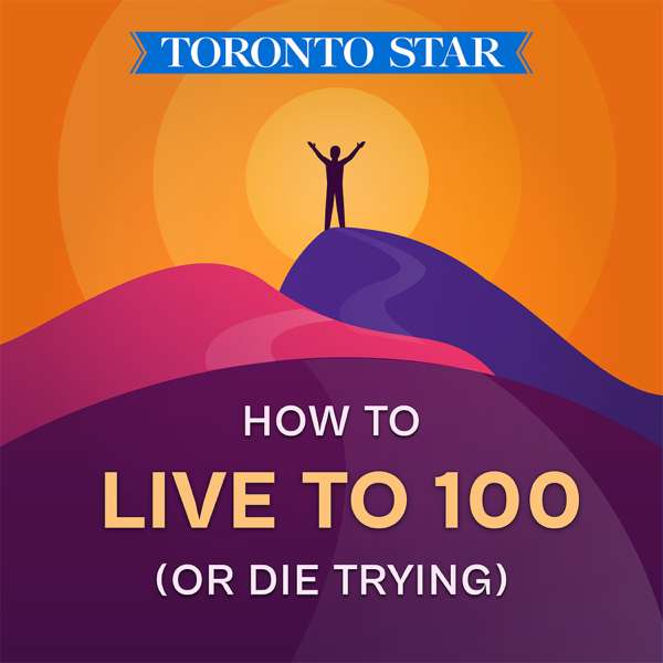 How to Live to 100 (or Die Trying) – Toronto Star