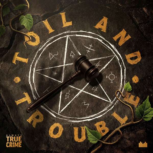 Toil and Trouble – Always True Crime