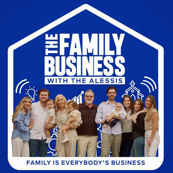 The Family Business with The Alessis: A Christian Parenting and Marriage Podcast – Steve and Mary Alessi | Pastors | Christian Parenting and Marriage Mentors