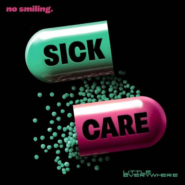 Sick Care – No Smiling & Little Everywhere