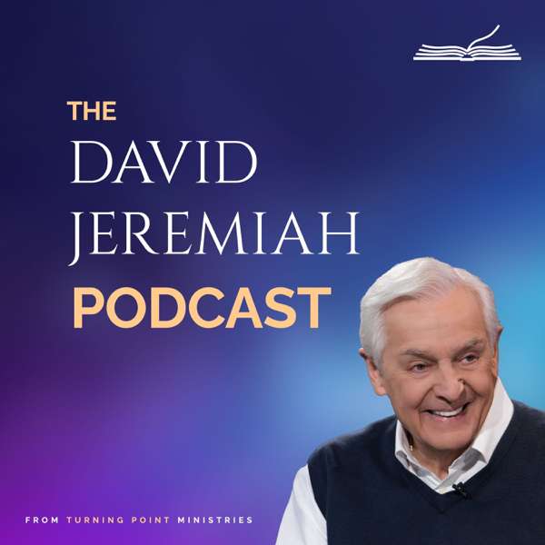 The David Jeremiah Podcast – Dr. David Jeremiah