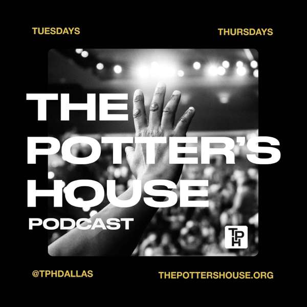 The Potter’s House Podcast – The Potter’s House