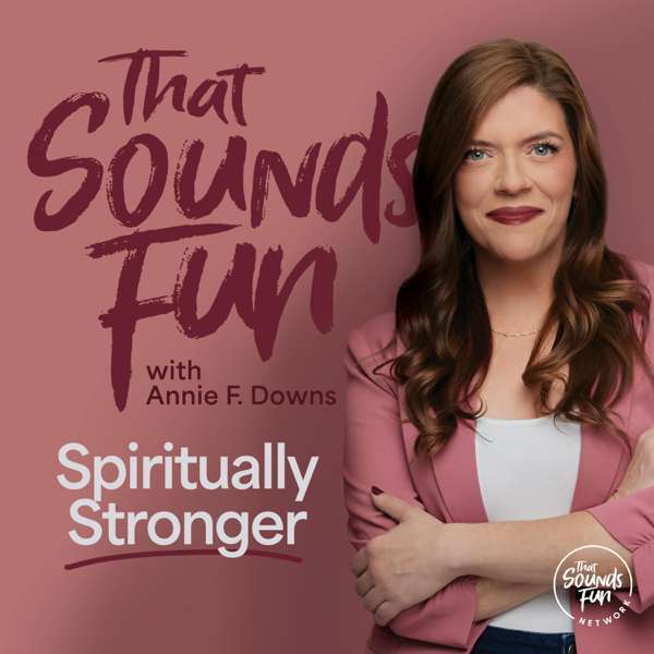 That Sounds Fun with Annie F. Downs – That Sounds Fun Network