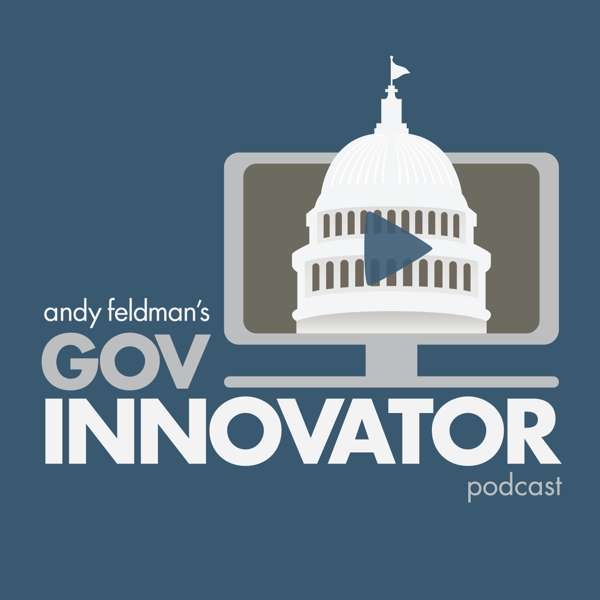 Gov Innovator Podcast – Andy Feldman