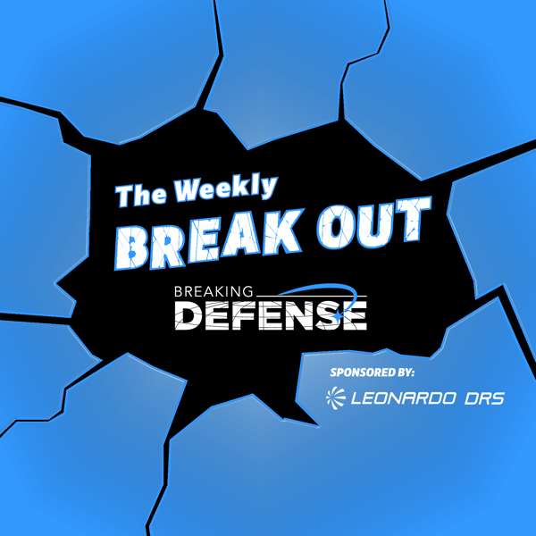 The Weekly Break Out – Breaking Defense