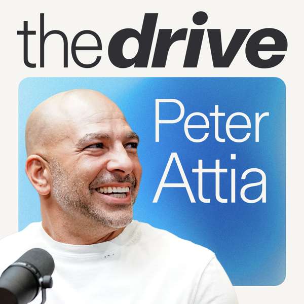The Peter Attia Drive – Peter Attia, MD