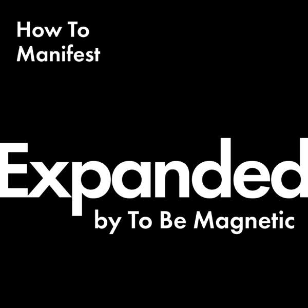 EXPANDED Podcast by To Be Magnetic™ – To Be Magnetic™