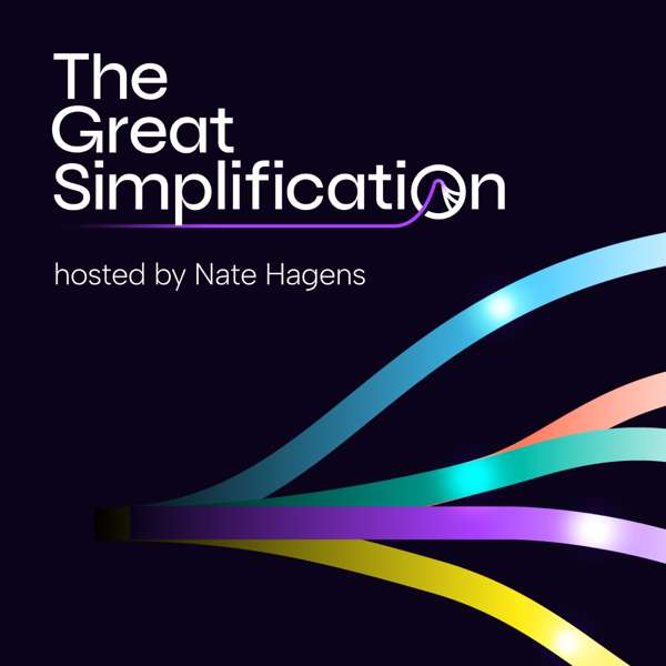 The Great Simplification with Nate Hagens – Nate Hagens