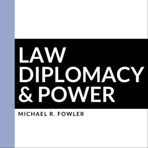 Law, Diplomacy, & Power – Michael R. Fowler