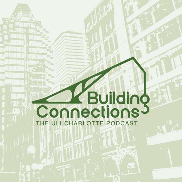 Building Connections, The ULI Charlotte Podcast