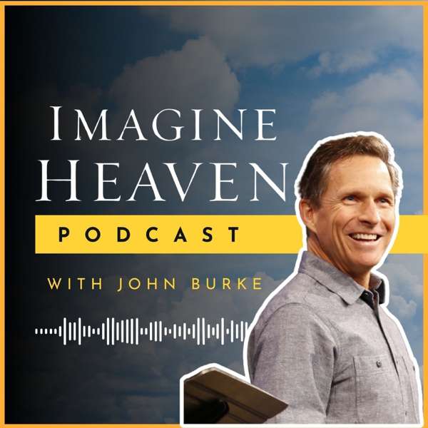 Imagine Heaven Podcast with John Burke – John Burke