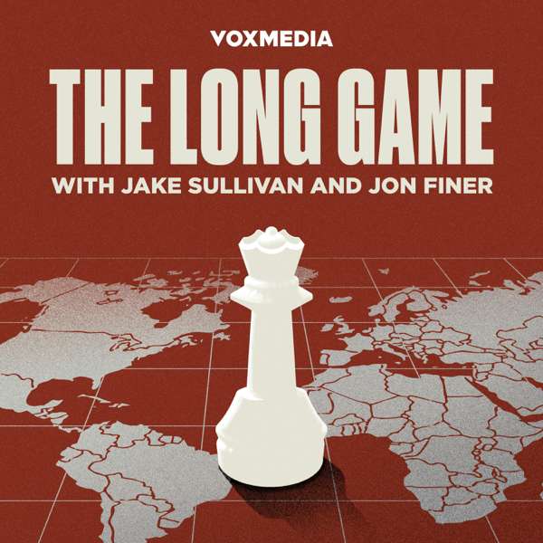 The Long Game with Jake Sullivan and Jon Finer – Vox Media Podcast Network