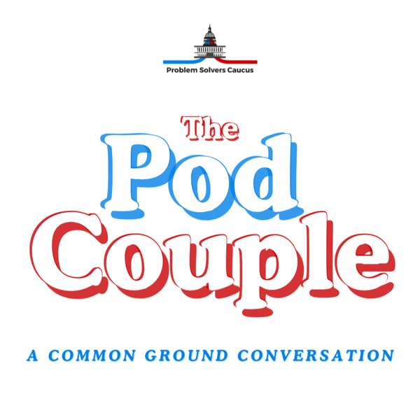 The Pod Couple – Problem Solvers Caucus