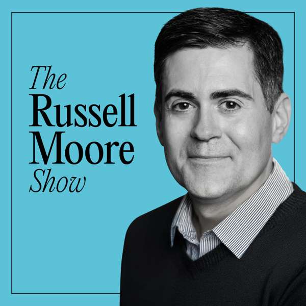 The Russell Moore Show – Christianity Today, Russell Moore