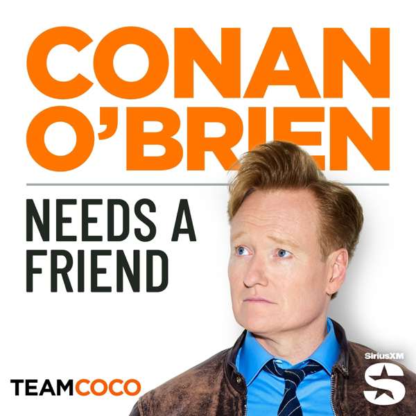 Conan O’Brien Needs A Friend – Team Coco & Earwolf