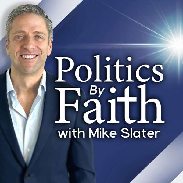 Politics By Faith w/Mike Slater