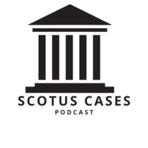 SCOTUS Cases Podcast – SCOTUS Cases Podcast