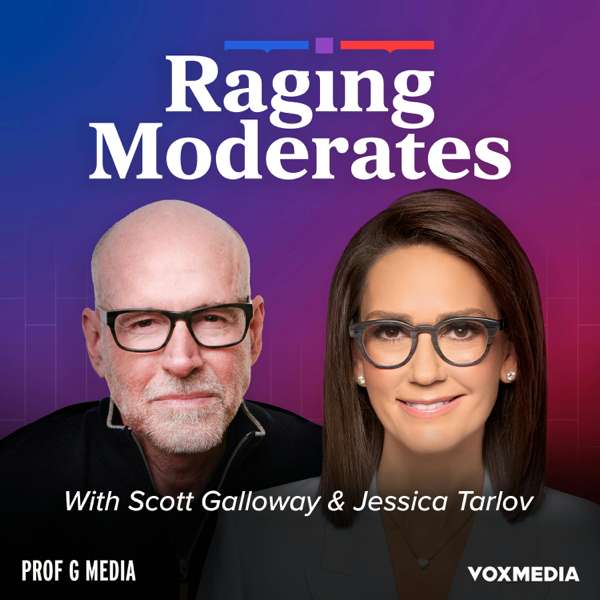 Raging Moderates with Scott Galloway and Jessica Tarlov – Vox Media Podcast Network