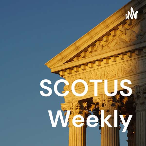 SCOTUS Weekly – ScotusWeekly