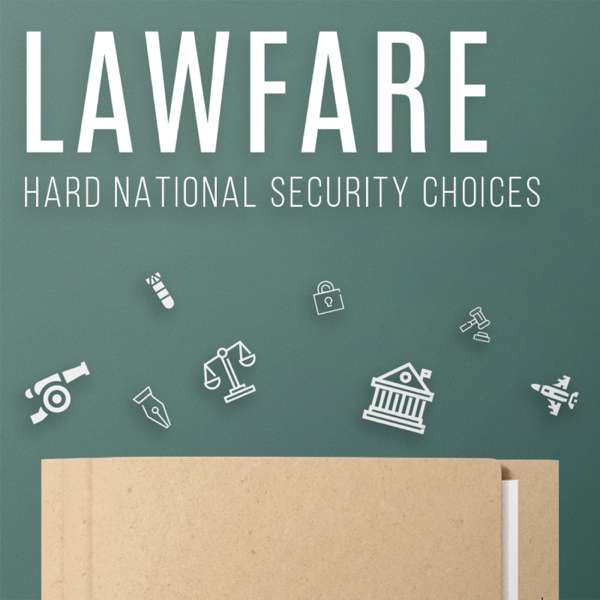 The Lawfare Podcast: Patreon Edition – The Lawfare Institute