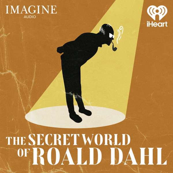 The Secret World of Roald Dahl – iHeartPodcasts