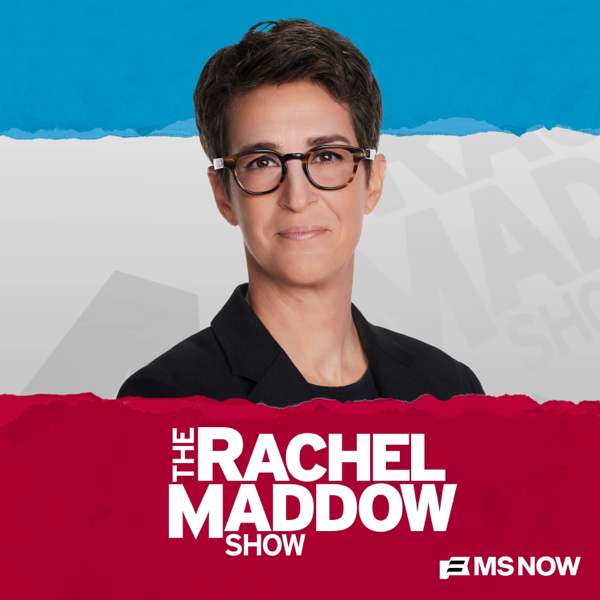 The Rachel Maddow Show – Rachel Maddow, MS NOW