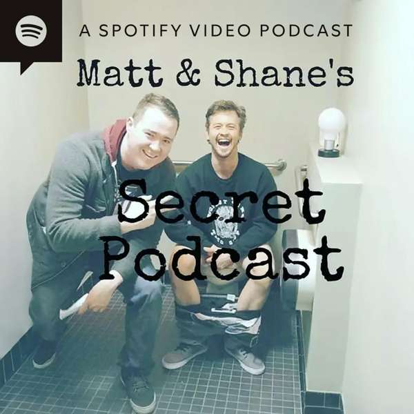 Matt and Shane’s Secret Podcast – Matt McCusker & Shane Gillis