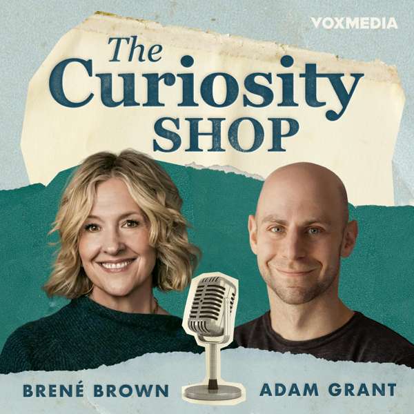 The Curiosity Shop with Brené Brown and Adam Grant – Vox Media Podcast Network