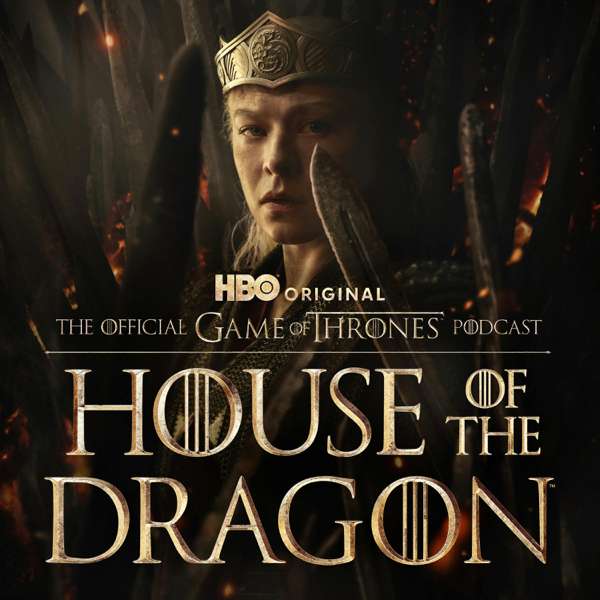 The Official Game of Thrones Podcast: House of the Dragon – HBO