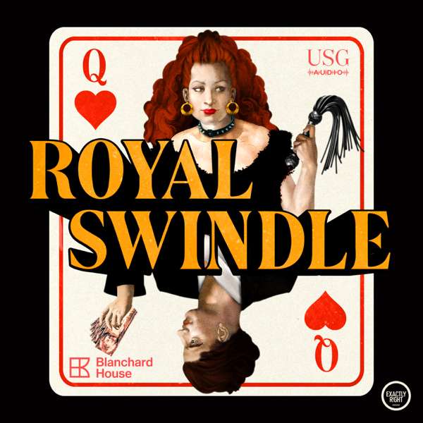 Royal Swindle – Exactly Right Media and iHeartPodcasts