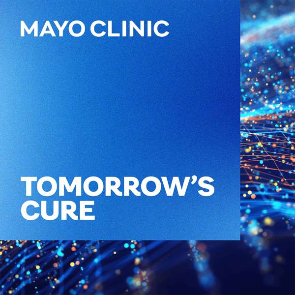 Tomorrow’s Cure – Mayo Clinic