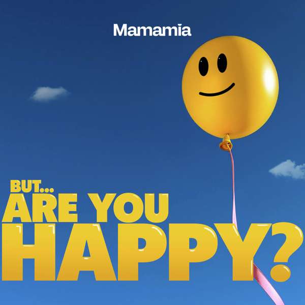 But Are You Happy? – Mamamia Podcasts