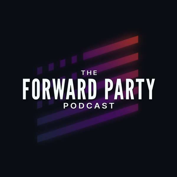 The Forward Party Podcast – Forward Party