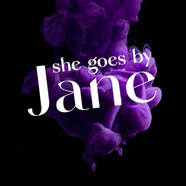 She Goes by Jane: A True Crime Podcast – She Goes by Jane: A True Crime Podcast