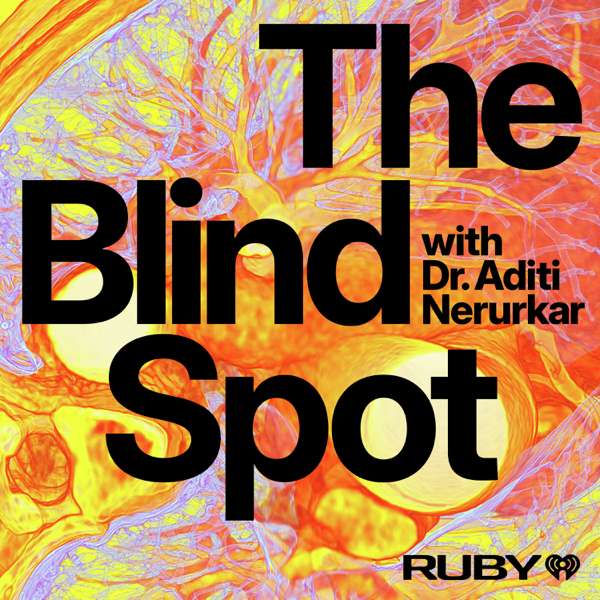 The Blind Spot with Dr. Aditi Nerurkar – iHeartPodcasts