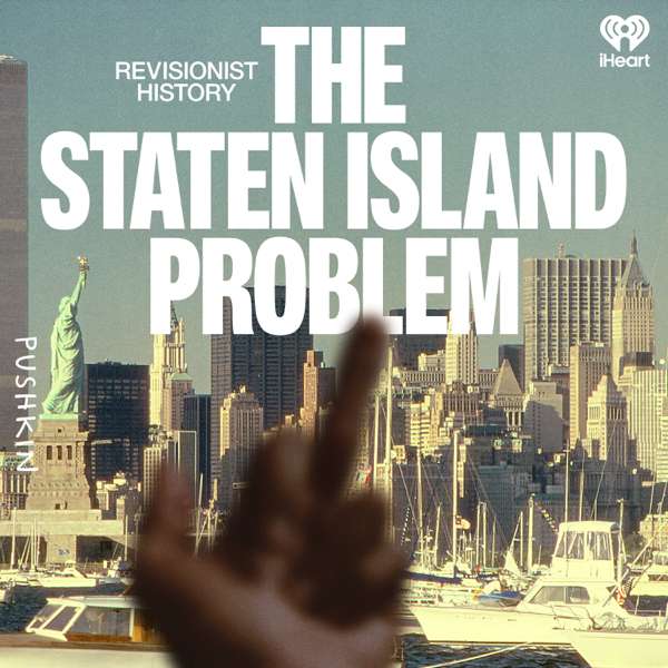 Revisionist History: The Staten Island Problem – Pushkin Industries
