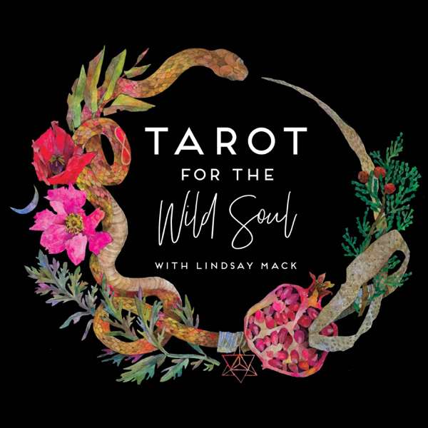 Tarot for the Wild Soul with Lindsay Mack – Lindsay Mack, founder of Tarot for the Wild Soul