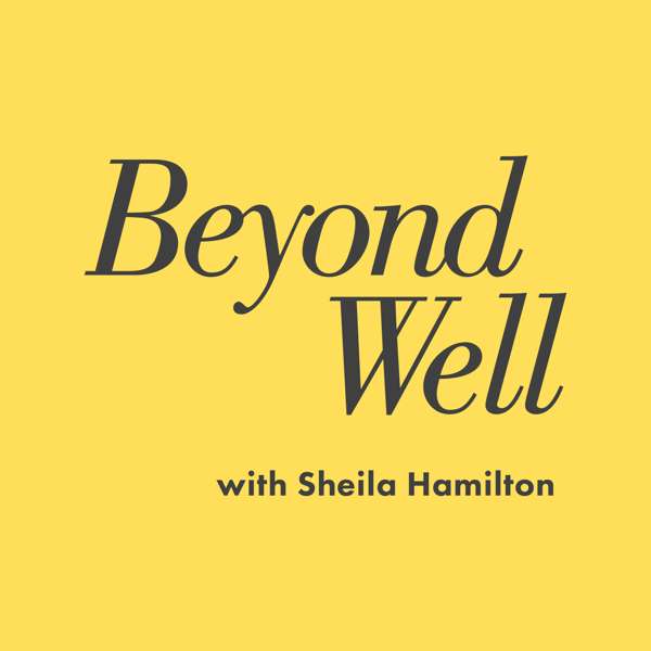 Beyond Well with Sheila Hamilton – Sheila Hamilton