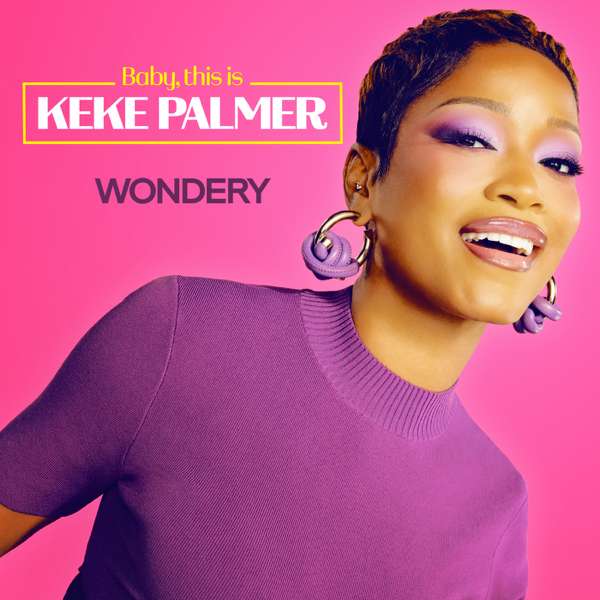 Baby, this is Keke Palmer – Wondery