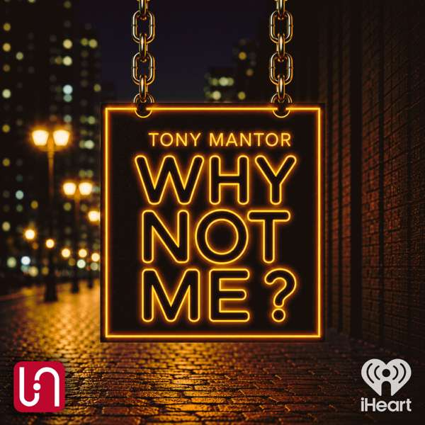 Tony Mantor: Why Not Me ? – iHeartPodcasts