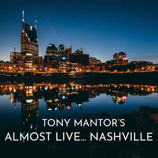 Tony Mantor’s : Almost Live….. Nashville – Tony Mantor